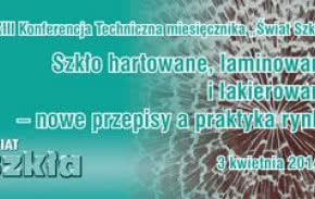 Konferencja "Szkło hartowane, laminowane i lakierowane - nowe przepisy a praktyka rynku"